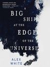 Cover image for A Big Ship at the Edge of the Universe